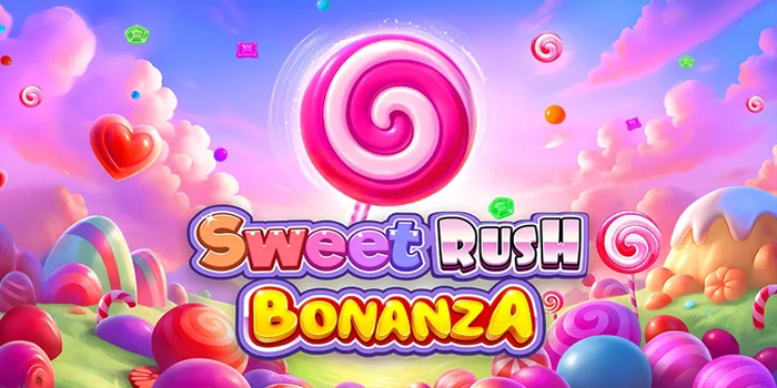 Panduan Lengkap Menang Besar di Slot Sweet Rush Bonanza